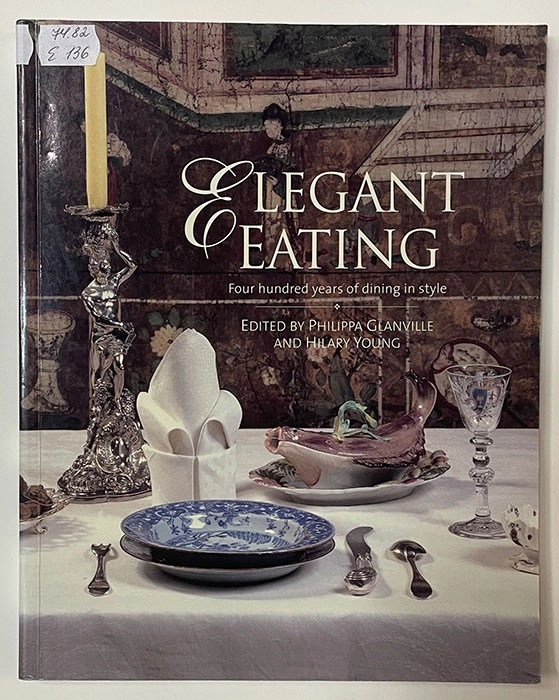 Elegant Eating: Four Hundred Years of Dining in Style