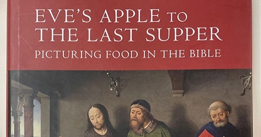 Eve's Apple to the Last Supper: Picturing Food in the Bible